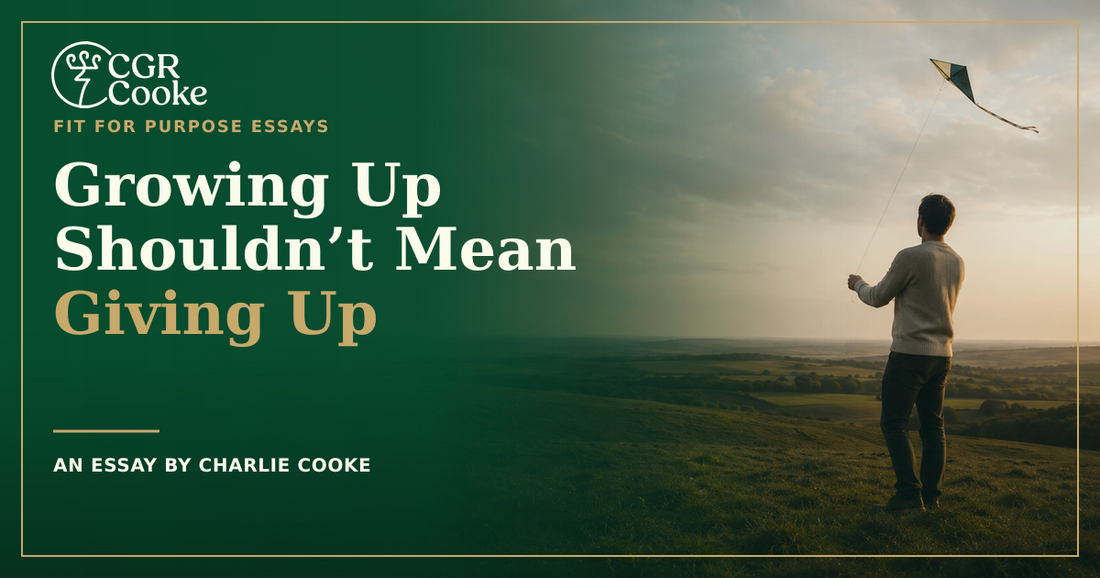 Growing Up Doesn’t Mean Giving Up – an essay by Charlie Cooke about ambition, priorities and adulthood