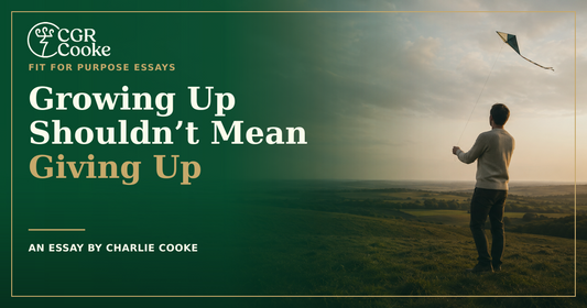 Growing Up Doesn’t Mean Giving Up – an essay by Charlie Cooke about ambition, priorities and adulthood